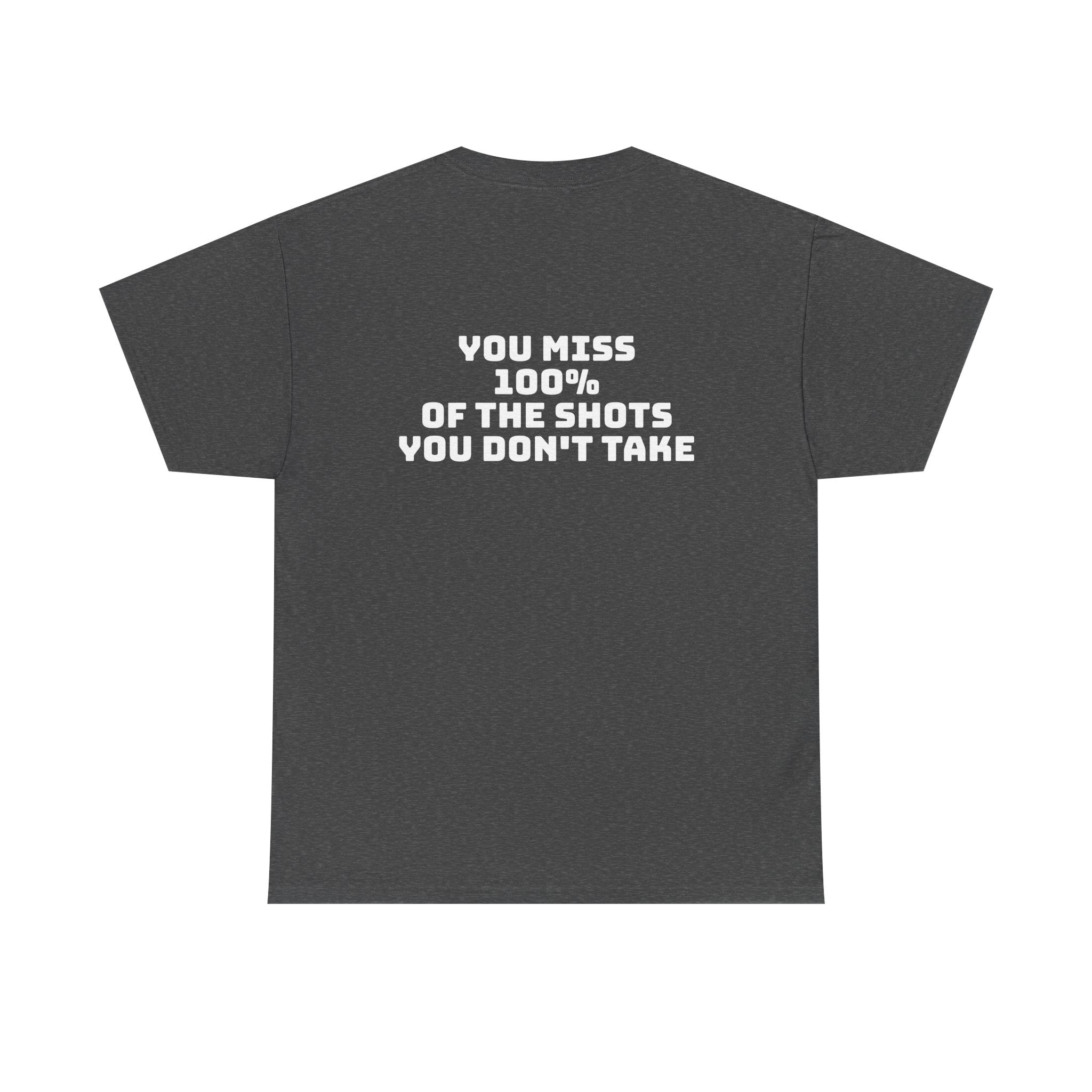 "You Miss 100% of the Shots You Don't Take" Tee