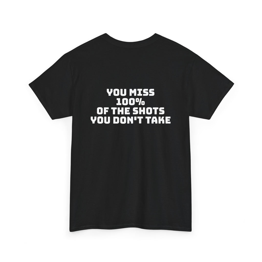 "You Miss 100% of the Shots You Don't Take" Tee