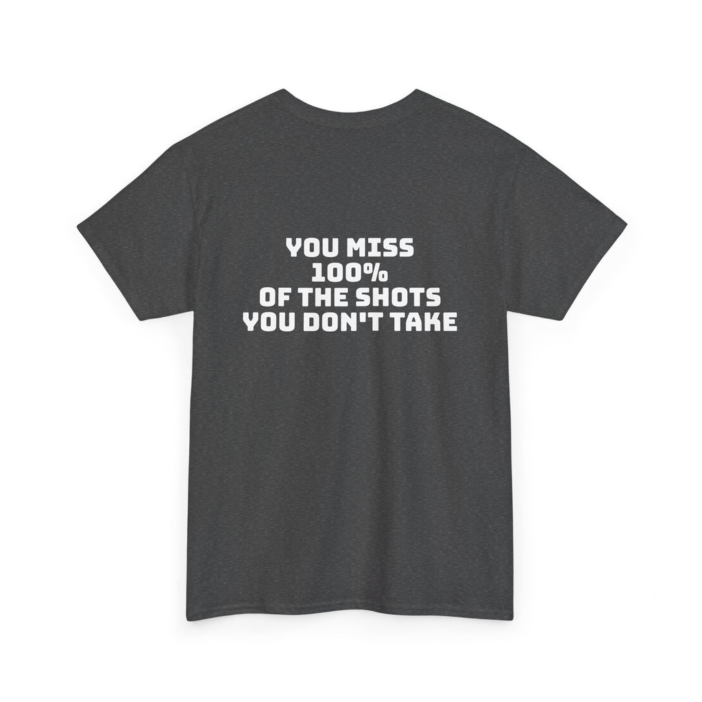 "You Miss 100% of the Shots You Don't Take" Tee